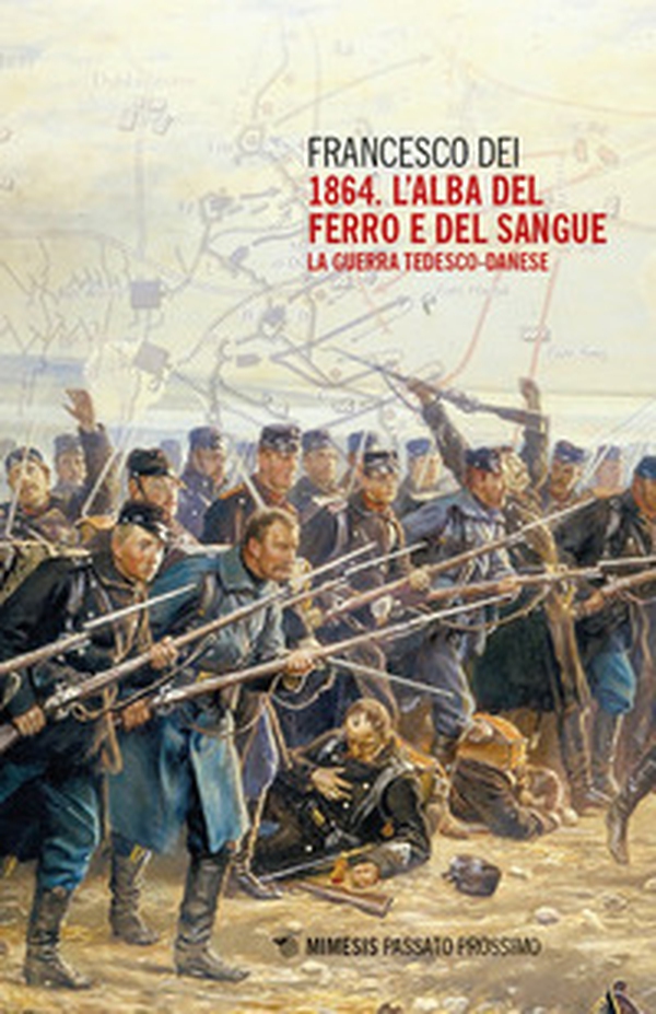 1864. L'alba del ferro e del sangue. La guerra tedesco-danese - Librerie.coop