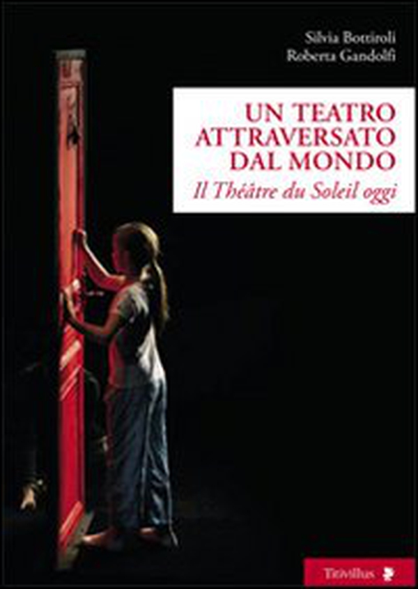 Un teatro attraversato dal mondo. Il Théâtre du Soleil oggi - Librerie.coop Un teatro attraversato dal mondo. Il Théâtre du Soleil oggi - Librerie.coop