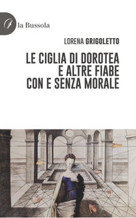Le ciglia di Dorotea e altre fiabe con e senza morale - Librerie.coop