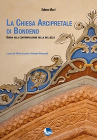 La Chiesa Arcipretale di Bondeno. Guida alla contemplazione della bellezza - Librerie.coop