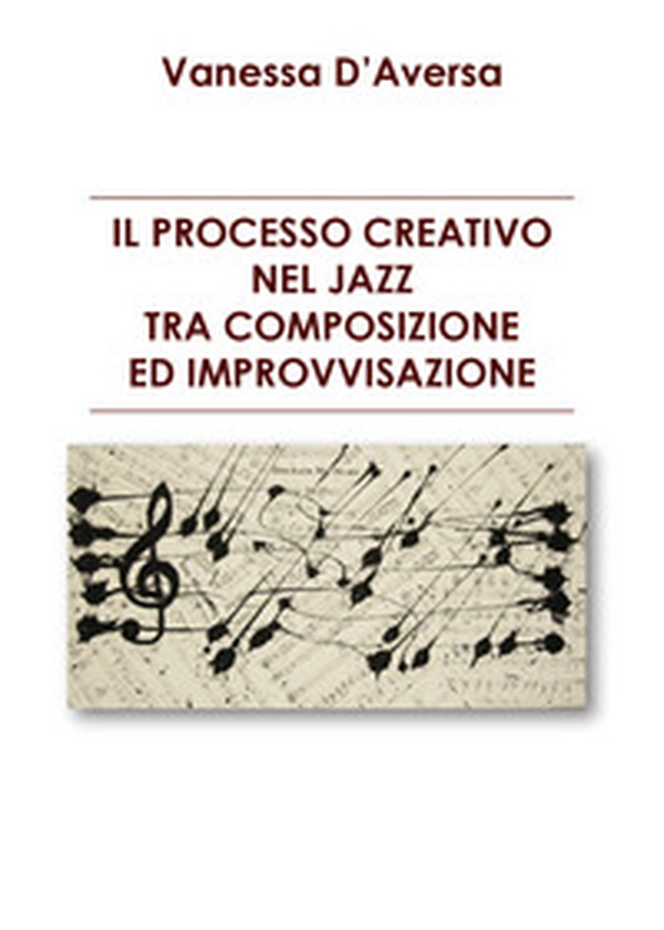 Il processo creativo nel jazz tra composizione ed improvvisazione - Librerie.coop Il processo creativo nel jazz tra composizione ed improvvisazione - Librerie.coop