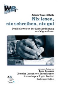 Nix lesen, nix schreiben, nix gut. Drei Sichtweisen der Alphabetisierung von MigrantInnen mit einem Aufsatz von Irene Cennamo: Literales Lernen von Erwachsenen... - Librerie.coop Nix lesen, nix schreiben, nix gut. Drei Sichtweisen der Alphabetisierung von MigrantInnen mit einem Aufsatz von Irene Cennamo: Literales Lernen von Erwachsenen... - Librerie.coop