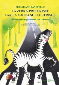 La zebra preferisce far la cacca sulle strisce. Filastrocche sugli animali che la fanno - Librerie.coop