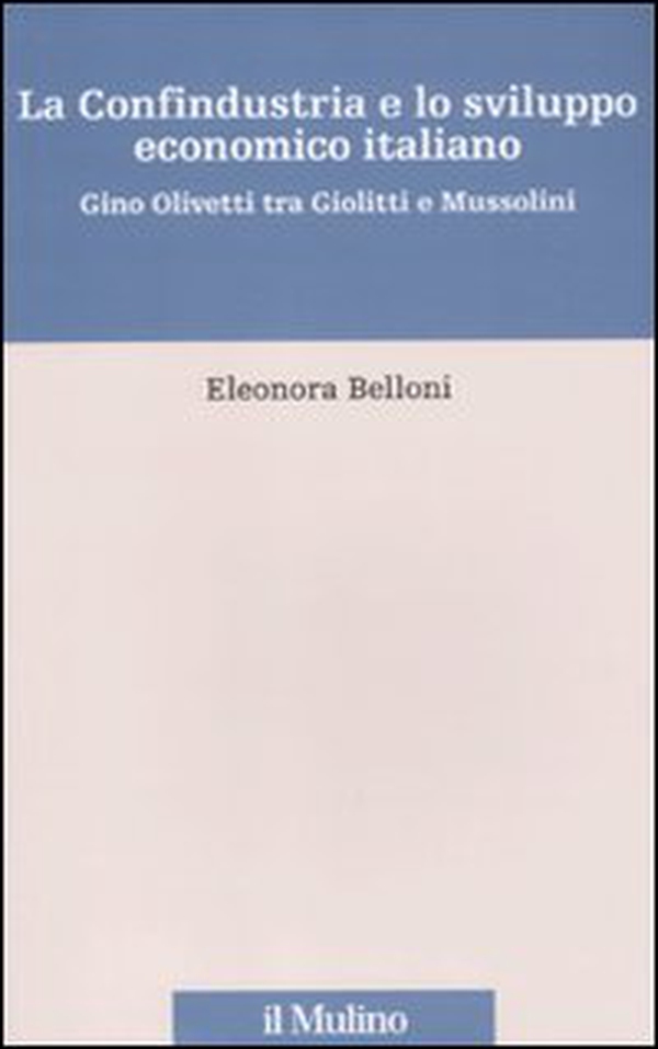 La Confindustria e lo sviluppo economico italiano. Gino Olivetti tra Giolitti e Mussolini - Librerie.coop La Confindustria e lo sviluppo economico italiano. Gino Olivetti tra Giolitti e Mussolini - Librerie.coop