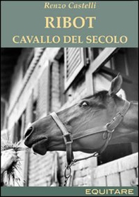 Ribot. Cavallo del secolo - Librerie.coop