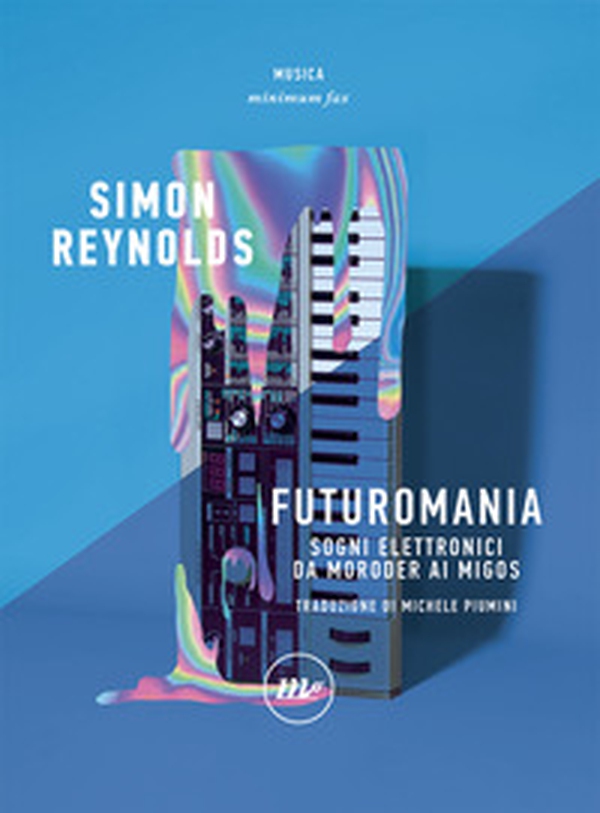 Futuromania. Sogni elettronici da Moroder ai Migos - Librerie.coop Futuromania. Sogni elettronici da Moroder ai Migos - Librerie.coop
