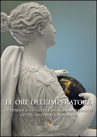 Le ore dell'imperatore. La pendola Urania del Museo Napoleonico. Studi, incontri, restauro - Librerie.coop