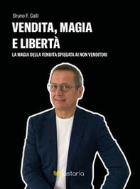 Vendita, magia e libertà. La magia della vendita spiegata ai non-venditori - Librerie.coop