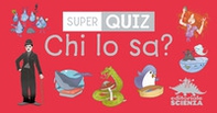 Chi lo sa? Super quiz - Librerie.coop Chi lo sa? Super quiz - Librerie.coop
