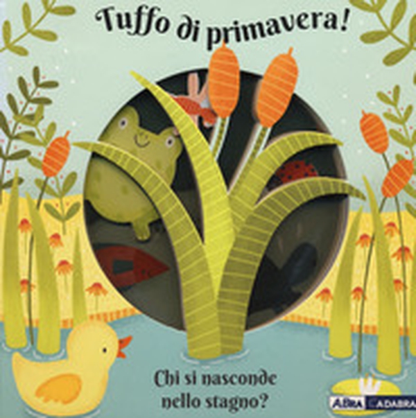 Tuffo di primavera! Chi si nasconde nello stagno? - Librerie.coop Tuffo di primavera! Chi si nasconde nello stagno? - Librerie.coop
