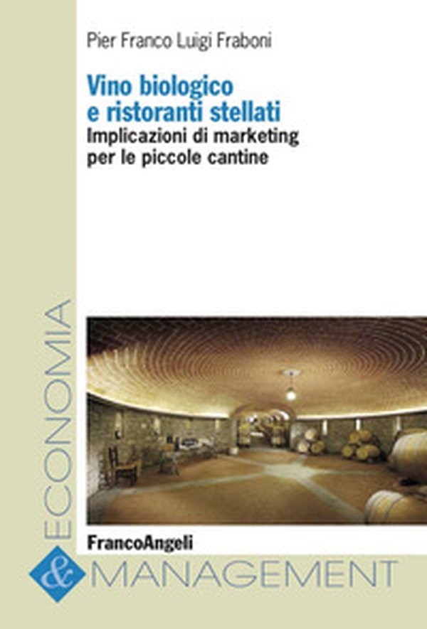 Vino biologico e ristoranti stellati. Implicazioni di marketing per le piccole cantine - Librerie.coop Vino biologico e ristoranti stellati. Implicazioni di marketing per le piccole cantine - Librerie.coop