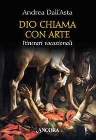 Dio chiama con arte. Parole e immagini vocazionali - Librerie.coop