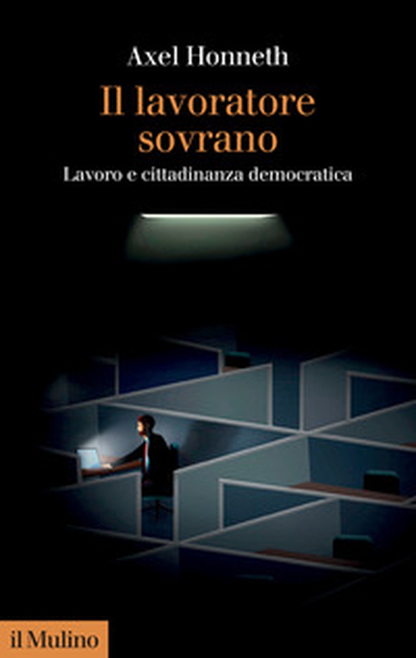 Il lavoratore sovrano. Lavoro e cittadinanza democratica - Librerie.coop Il lavoratore sovrano. Lavoro e cittadinanza democratica - Librerie.coop