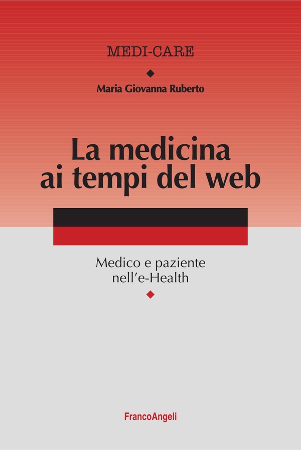 La medicina ai tempi del web. Medico e paziente nell'e-Health - Librerie.coop La medicina ai tempi del web. Medico e paziente nell'e-Health - Librerie.coop