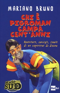 Chi è Pigroman campa cent'anni. Avventure, consigli, favole di un supereroe da divano - Librerie.coop