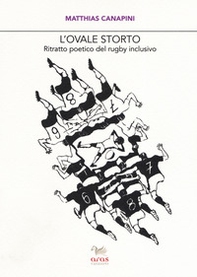 L'ovale storto. Ritratto poetico del rugby inclusivo - Librerie.coop