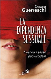 La dipendenza sessuale. Quando il sesso può uccidere - Librerie.coop La dipendenza sessuale. Quando il sesso può uccidere - Librerie.coop