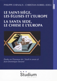 Le Saint-Siège, les églises et l'Europe. La Santa Sede, le chiese e l'Europa. études en l'honneur de Jean-Dominique Dorand - Librerie.coop