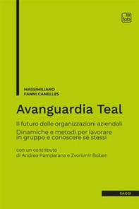 Avanguardia Teal. Il futuro delle organizzazioni aziendali. Dinamiche e metodi per lavorare in gruppo e conoscere sé stessi - Librerie.coop
