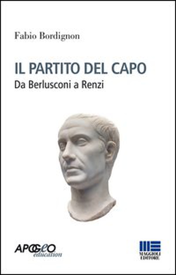 Il partito del capo. Da Berlusconi a Renzi - Librerie.coop Il partito del capo. Da Berlusconi a Renzi - Librerie.coop