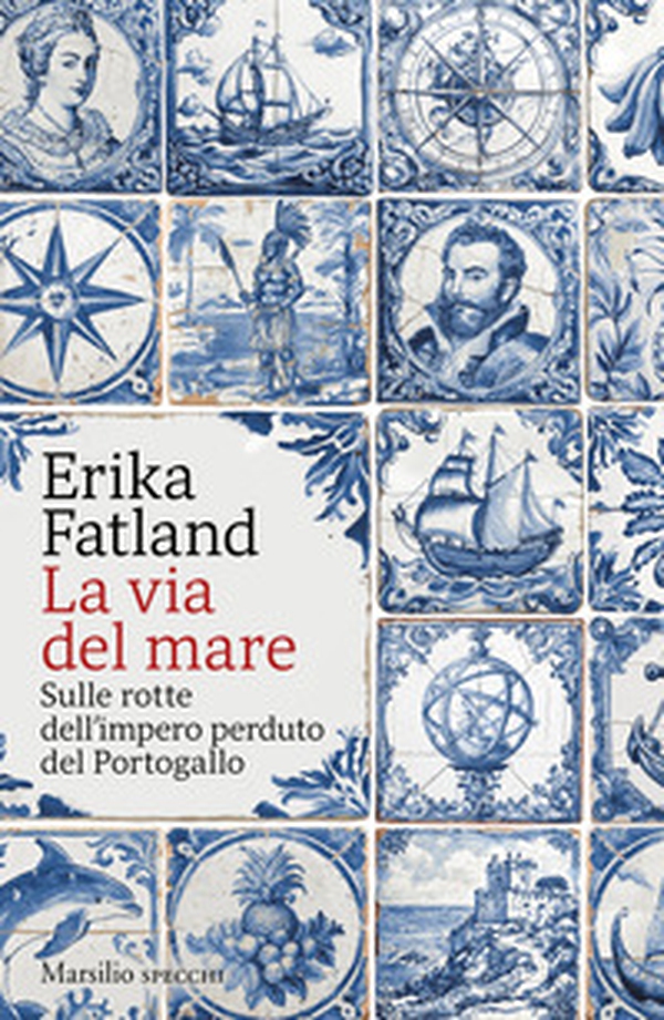La via del mare. Sulle rotte dell'impero perduto del Portogallo - Librerie.coop