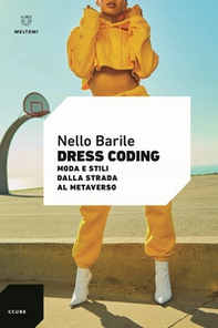 Dress coding. Moda e stili dalla strada al metaverso - Librerie.coop Dress coding. Moda e stili dalla strada al metaverso - Librerie.coop