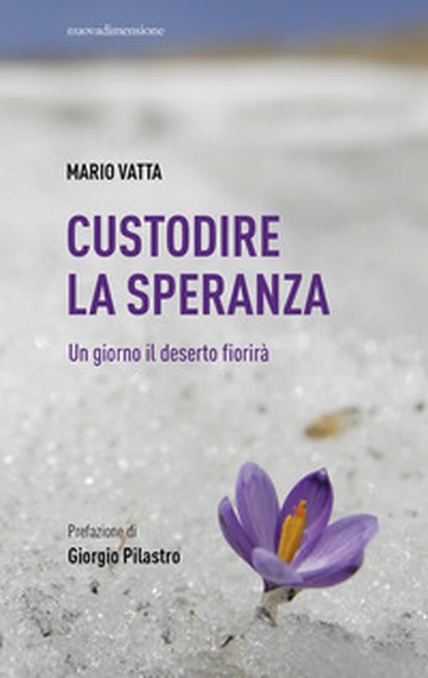 Custodire la speranza. Un giorno il deserto fiorirà - Librerie.coop Custodire la speranza. Un giorno il deserto fiorirà - Librerie.coop