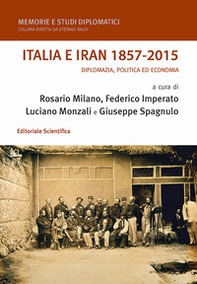 Italia e Iran 1857-2015. Diplomazia, politica ed economia - Librerie.coop