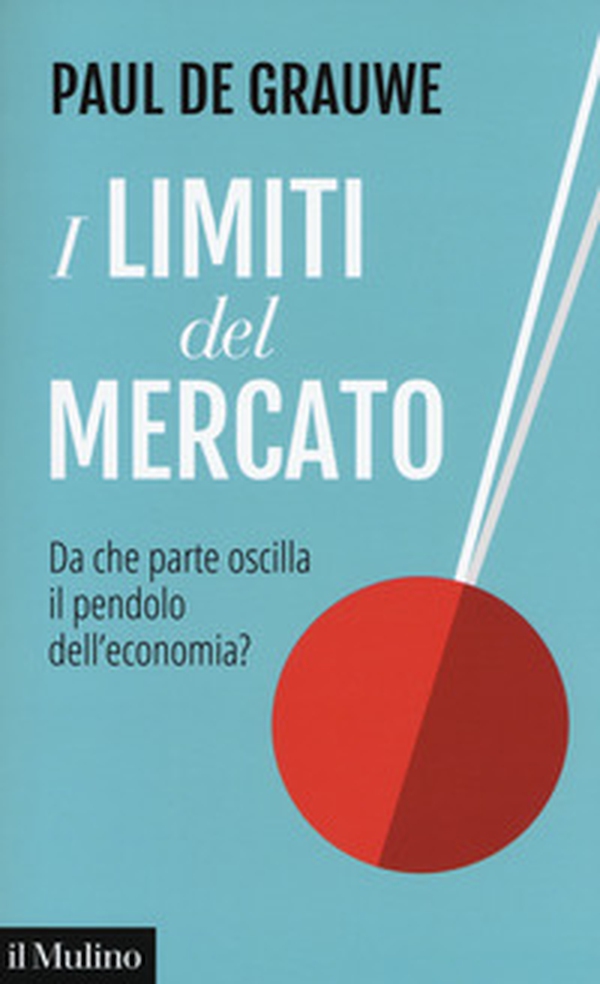 I limiti del mercato. Da che parte oscilla il pendolo dell'economia? - Librerie.coop I limiti del mercato. Da che parte oscilla il pendolo dell'economia? - Librerie.coop
