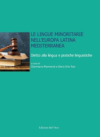 Le lingue minoritarie nell'Europa latina mediterranea. Diritto alla lingua e pratiche linguistiche - Librerie.coop