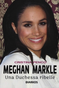 Meghan Markle. Una duchessa ribelle - Librerie.coop