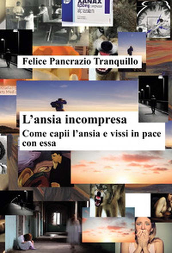 L'ansia incompresa. Come capii l'ansia e vissi in pace con essa - Librerie.coop L'ansia incompresa. Come capii l'ansia e vissi in pace con essa - Librerie.coop