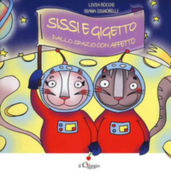 Sissi e Gigetto dallo spazio con affetto - Librerie.coop Sissi e Gigetto dallo spazio con affetto - Librerie.coop