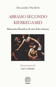 Abramo secondo Kierkegaard. Itinerario filosofico di una fede estrema - Librerie.coop