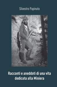 Racconti e aneddoti di una vita dedicata alla miniera - Librerie.coop