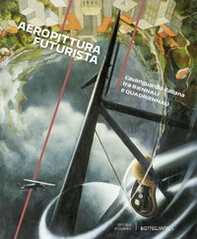 Aeropittura futurista. L'avanguardia italiana tra Biennali e Quadriennali - Librerie.coop Aeropittura futurista. L'avanguardia italiana tra Biennali e Quadriennali - Librerie.coop