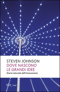 Dove nascono le grandi idee. Storia naturale dell'innovazione - Librerie.coop