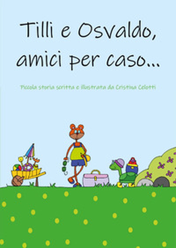 Tilli e Osvaldo, amici per caso! - Librerie.coop Tilli e Osvaldo, amici per caso! - Librerie.coop