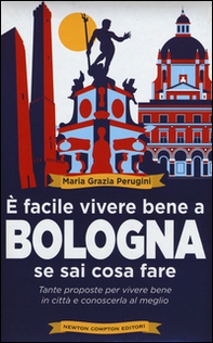 È facile vivere bene a Bologna se sai cosa fare. Tante proposte per vivere bene in città e conoscerla al meglio - Librerie.coop
