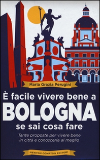 È facile vivere bene a Bologna se sai cosa fare. Tante proposte per vivere bene in città e conoscerla al meglio - Librerie.coop È facile vivere bene a Bologna se sai cosa fare. Tante proposte per vivere bene in città e conoscerla al meglio - Librerie.coop