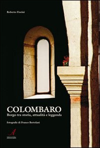 Colombaro. Borgo tra storia, attualità e leggenda - Librerie.coop