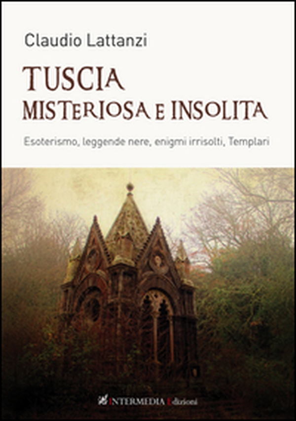 Tuscia misteriosa e insolita. Esoterismo, leggende nere, enigmi irrisolti, templari - Librerie.coop Tuscia misteriosa e insolita. Esoterismo, leggende nere, enigmi irrisolti, templari - Librerie.coop