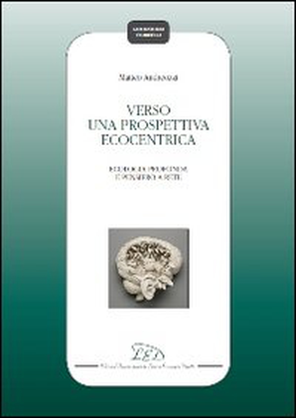 Verso una prospettiva ecocentrica. Ecologia profonda e pensiero a rete - Librerie.coop Verso una prospettiva ecocentrica. Ecologia profonda e pensiero a rete - Librerie.coop