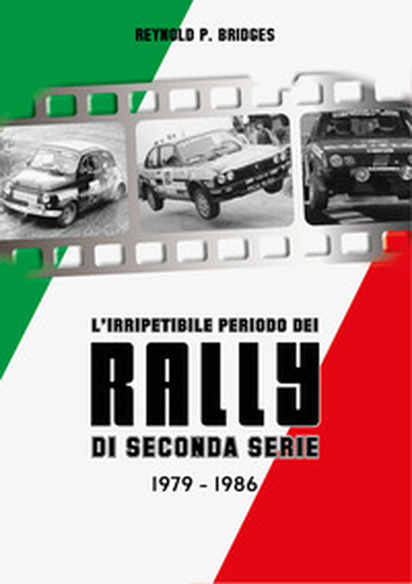 L'irripetibile periodo dei rally di seconda serie. 1979-1986 - Librerie.coop