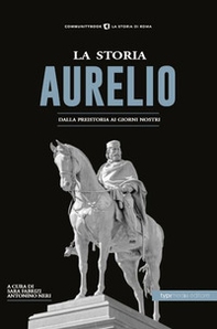 La storia. Aurelio. Dalla preistoria ai giorni nostri - Librerie.coop