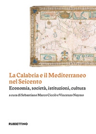 La Calabria e il Mediterraneo nel Seicento. Economia, società, istituzioni, cultura - Librerie.coop