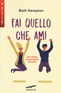 Fai quello che ami. Vivi di più, preoccupati di meno - Librerie.coop