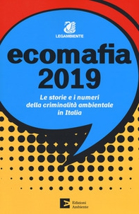 Ecomafia 2019. Le storie e i numeri della criminalità ambientale in Italia - Librerie.coop
