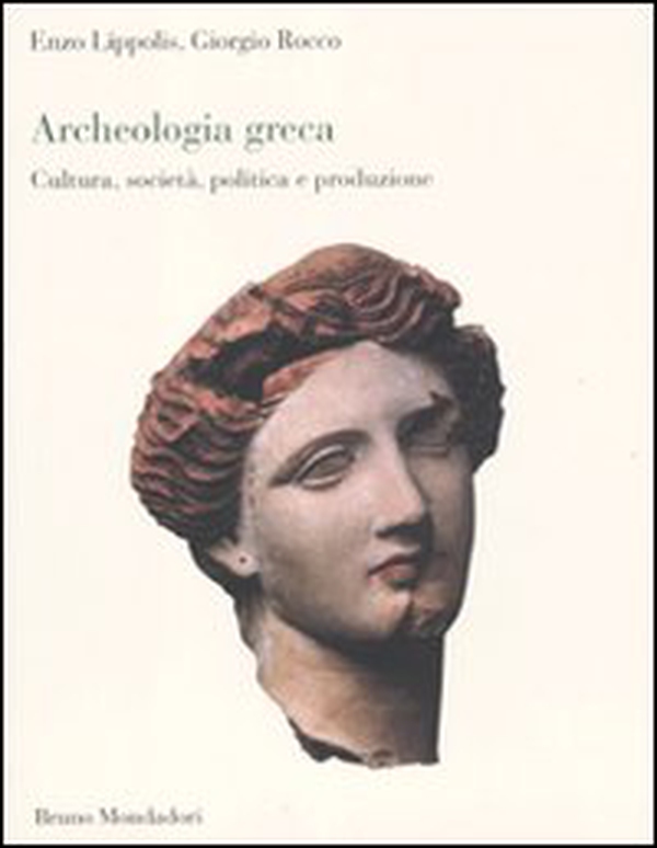 Archeologia greca. Cultura, società, politica e produzione - Librerie.coop Archeologia greca. Cultura, società, politica e produzione - Librerie.coop