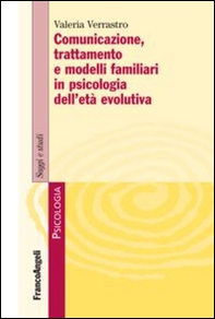 Comunicazione, trattamento e modelli familiari in psicologia dell'età evolutiva - Librerie.coop